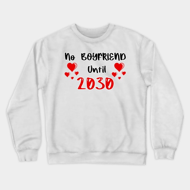 No Boyfriend Until 2030 Crewneck Sweatshirt by FoolDesign